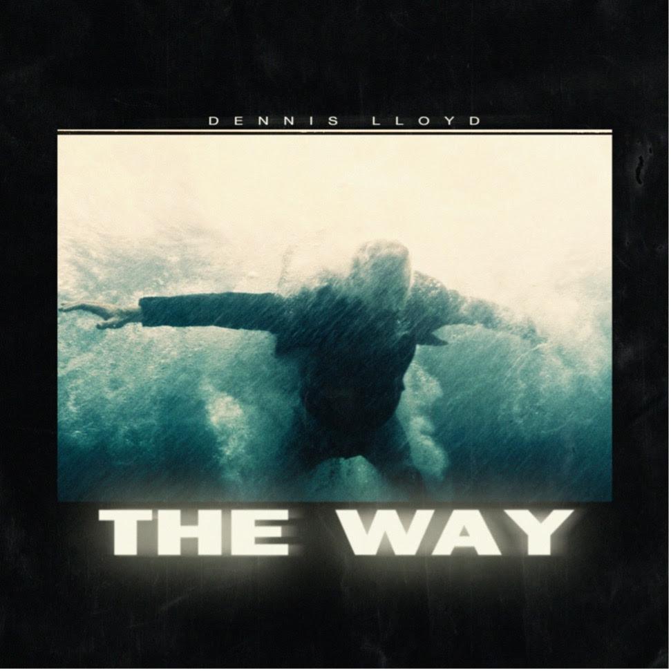 Dennis Lloyd releases  lead single “The Way” co-produced by Kygo off his forthcoming debut album
