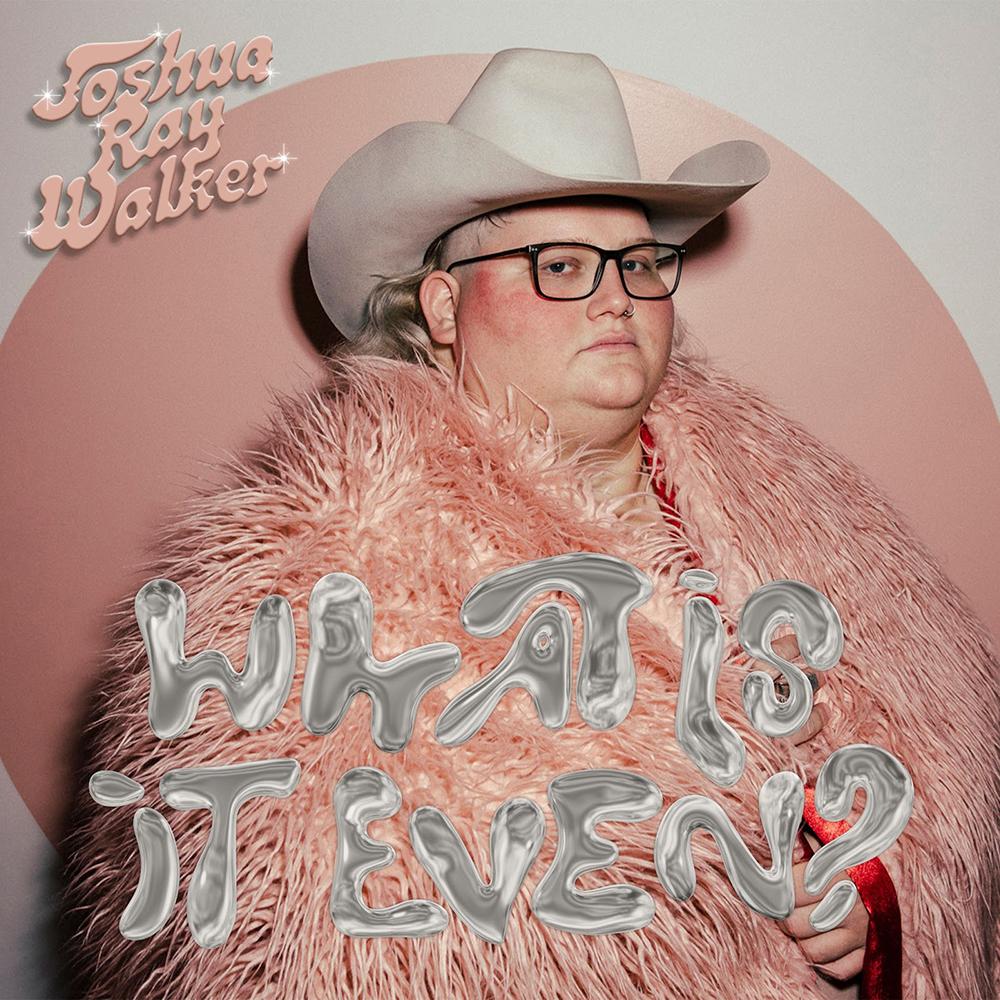 Joshua Ray Walker Pays Tribute To Lizzo, Cher, Regina Spektor And More On 'What Is It Even?' Out August 4th