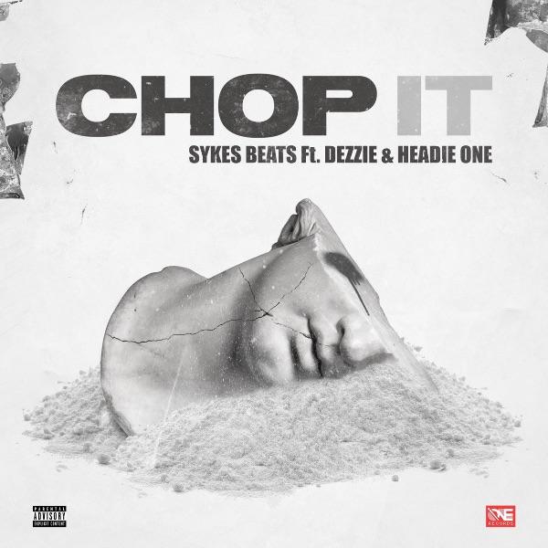 Sykes Beats drops new single 'Chop It' featuring Headie One & Dezzie